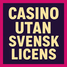 Allt Du Behöver Veta om Online Casino Utan Svensk Licens