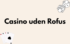 Casinospil uden ROFUS i Danmark - En Dybdegående Guide Casinospil uden ROFUS i Danmark - En Dybdegående Guide